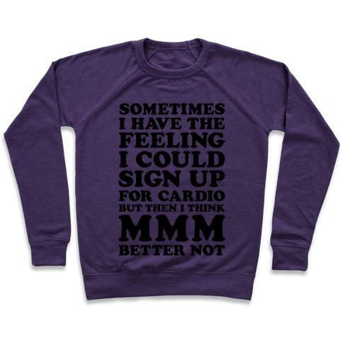 Virgin Teez  Pullover Crewneck Sweatshirt / x-small / Purple SOMETIMES I HAVE THE FEELING I COULD SIGN UP FOR CARDIO THEN I THINK MMM BETTER NOT CREWNECK SWEATSHIRT