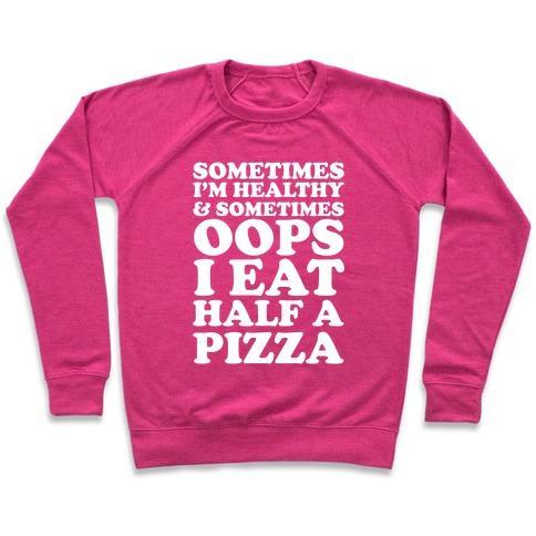 Virgin Teez  Pullover Crewneck Sweatshirt / x-small / Deep Pink SOMETIMES I'M HEALTHY & SOMETIMES OOPS I EAT HALF A PIZZA CREWNECK SWEATSHIRT