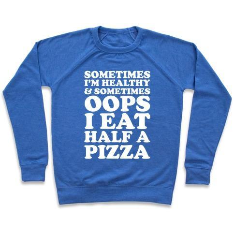 Virgin Teez  Pullover Crewneck Sweatshirt / x-small / Heathered Blue SOMETIMES I'M HEALTHY & SOMETIMES OOPS I EAT HALF A PIZZA CREWNECK SWEATSHIRT