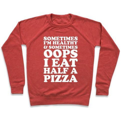 Virgin Teez  Pullover Crewneck Sweatshirt / x-small / Heathered Red SOMETIMES I'M HEALTHY & SOMETIMES OOPS I EAT HALF A PIZZA CREWNECK SWEATSHIRT