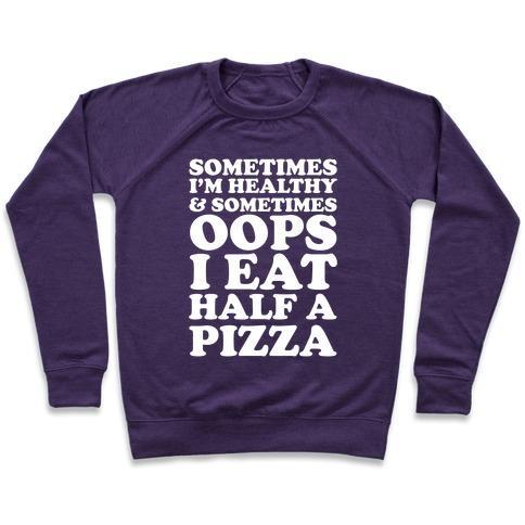 Virgin Teez  Pullover Crewneck Sweatshirt / x-small / Purple SOMETIMES I'M HEALTHY & SOMETIMES OOPS I EAT HALF A PIZZA CREWNECK SWEATSHIRT