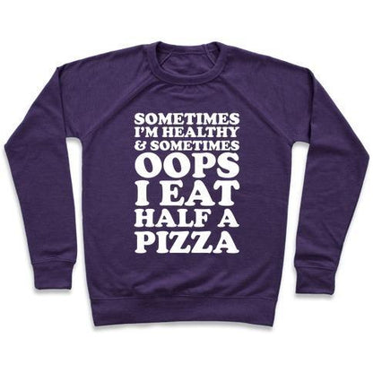 Virgin Teez  Pullover Crewneck Sweatshirt / x-small / Purple SOMETIMES I'M HEALTHY & SOMETIMES OOPS I EAT HALF A PIZZA CREWNECK SWEATSHIRT