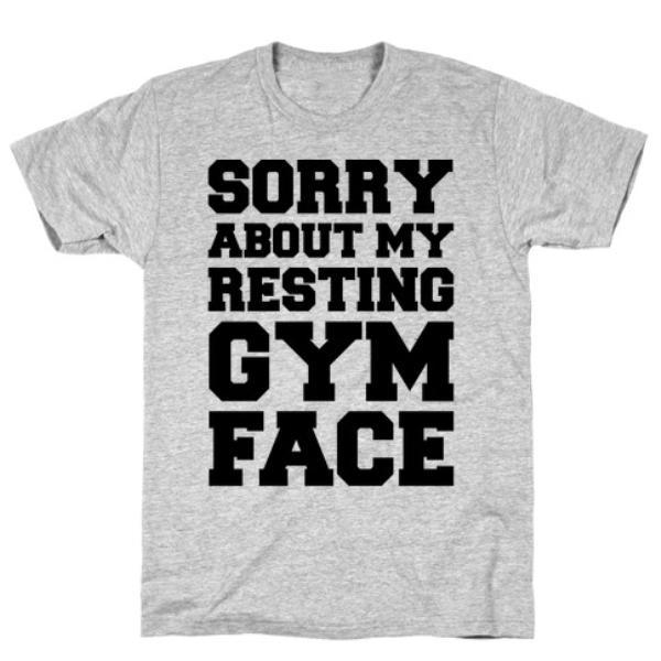 GYM FIT T-SHIRT SORRY ABOUT MY RESTING GYM FACE T-SHIRT