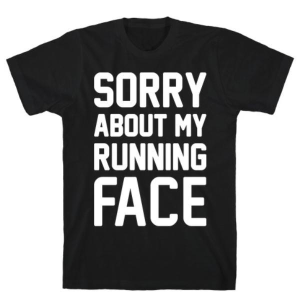 GYM FIT T-SHIRT SORRY ABOUT MY RUNNING FACE T-SHIRT