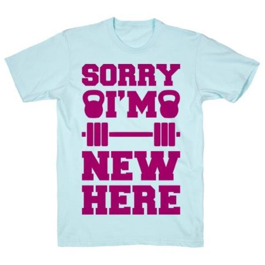 GYM FIT T-SHIRT SORRY I'M NEW HERE T-SHIRT