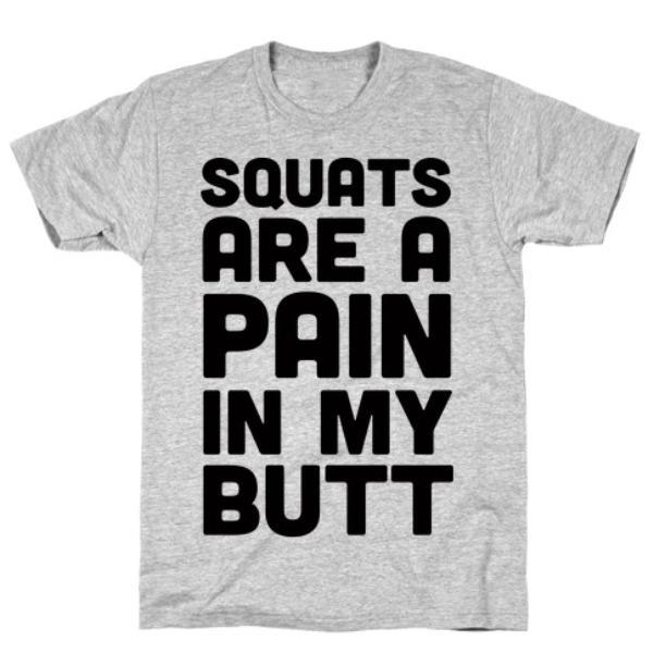 GYM FIT T-SHIRT SQUATS ARE A PAIN IN MY BUTT GREY T-SHIRT