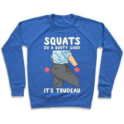 Virgin Teez  Pullover Crewneck Sweatshirt / x-small / Heathered Blue SQUATS DO A BOOTY GOOD IT'S TRUDEAU CREWNECK SWEATSHIRT