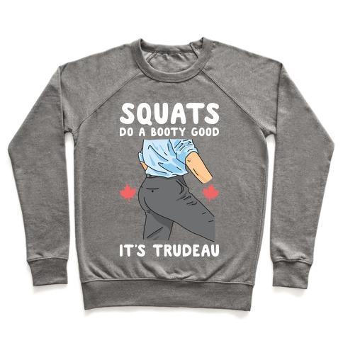 Virgin Teez  Pullover Crewneck Sweatshirt / x-small / Heathered Gray SQUATS DO A BOOTY GOOD IT'S TRUDEAU CREWNECK SWEATSHIRT