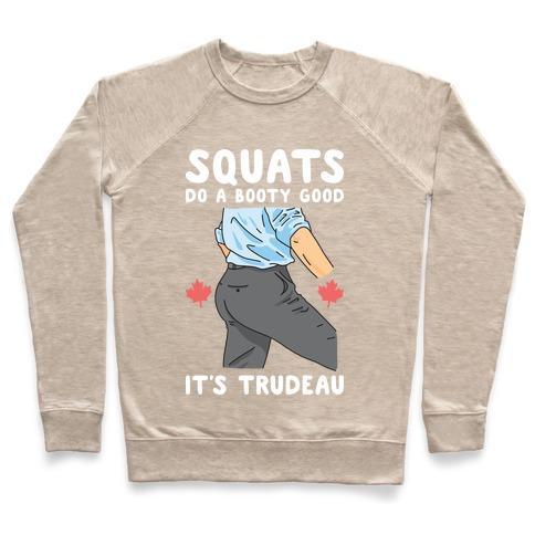 Virgin Teez  Pullover Crewneck Sweatshirt / x-small / Heathered Oatmeal SQUATS DO A BOOTY GOOD IT'S TRUDEAU CREWNECK SWEATSHIRT