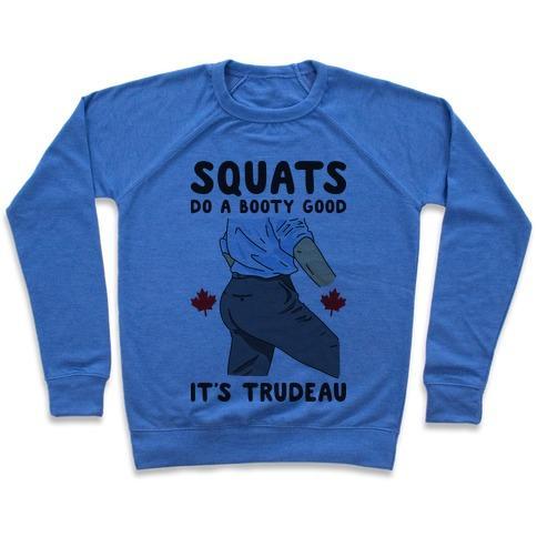 Virgin Teez  Pullover Crewneck Sweatshirt / x-small / Heathered Blue SQUATS DO A BOOTY GOOD IT'S TRUDEAU CREWNECK SWEATSHIRT