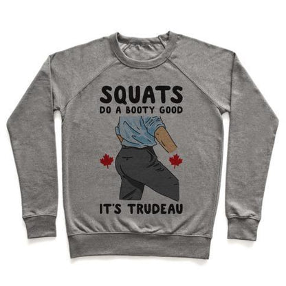 Virgin Teez  Pullover Crewneck Sweatshirt / x-small / Heathered Gray SQUATS DO A BOOTY GOOD IT'S TRUDEAU CREWNECK SWEATSHIRT