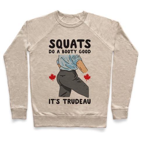 Virgin Teez  Pullover Crewneck Sweatshirt / x-small / Heathered Oatmeal SQUATS DO A BOOTY GOOD IT'S TRUDEAU CREWNECK SWEATSHIRT