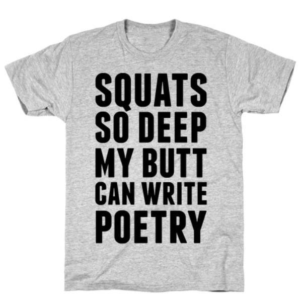 GYM FIT T-SHIRT SQUATS SO DEEP MY BUTT CAN WRITE POETRY T-SHIRT