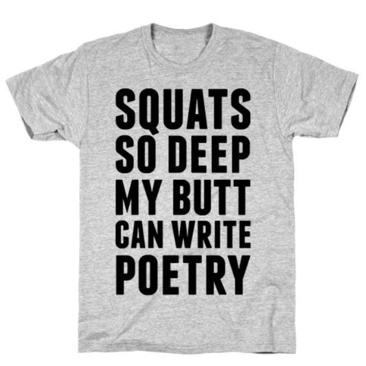 GYM FIT T-SHIRT SQUATS SO DEEP MY BUTT CAN WRITE POETRY T-SHIRT