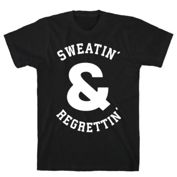 GYM FIT T-SHIRT SWEATIN' & REGRETTIN' T-SHIRT