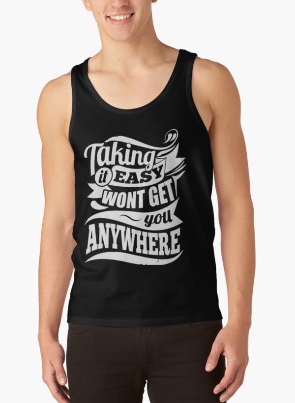 Ali Ahsan Tank Tops Taking It Easy Won't Get You Anywhere Gym Motivation