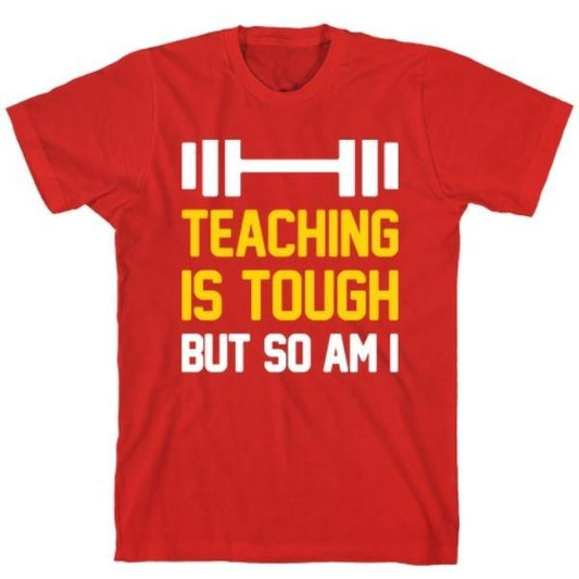 GYM FIT T-SHIRT TEACHING IS TOUGH BUT SO AM I RED T-SHIRT