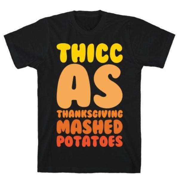 GYM FIT T-SHIRT THICC AS THANKSGIVING MASHED WHITE PRINT T-SHIRT