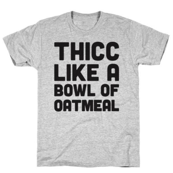 GYM FIT T-SHIRT THICC LIKE A BOWL OF OATMEAL  GREY T-SHIRT