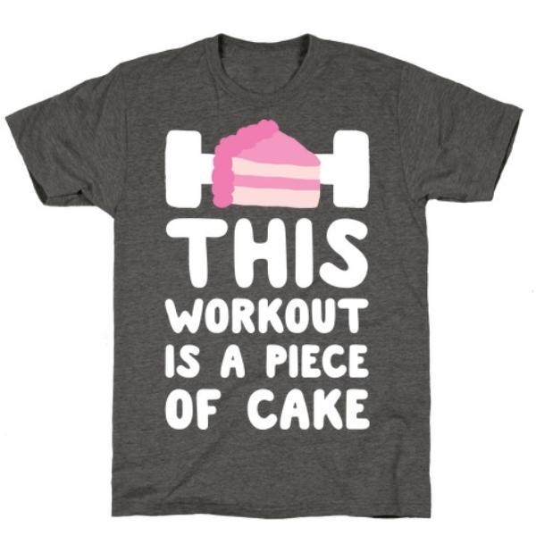 GYM FIT T-SHIRT THIS WORKOUT IS A PIECE OF CAKE T-SHIRT