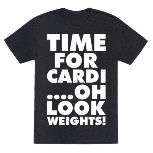 GYM FIT T-SHIRT TIME FOR CARDI….OH LOOK, WEIGHTS! T-SHIRT