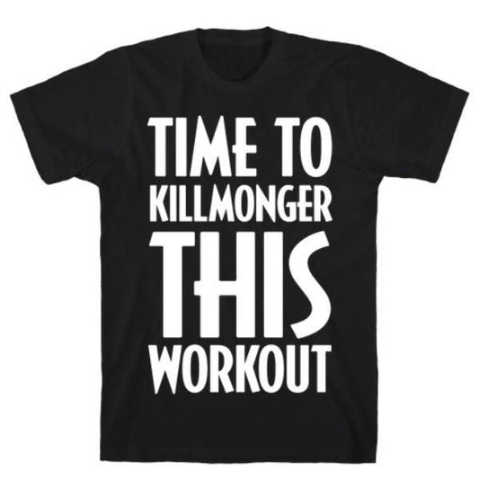 GYM FIT T-SHIRT TIME TO KILLMONGER THIS WORKOUT T-SHIRT