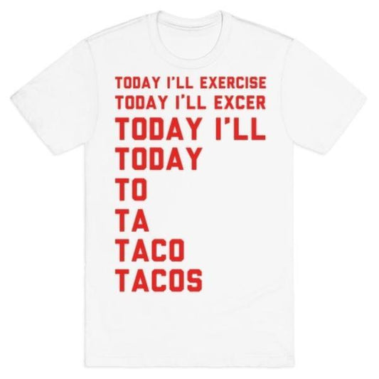 GYM FIT T-SHIRT TODAY I'LL EXERCISE TACOS T-SHIRT