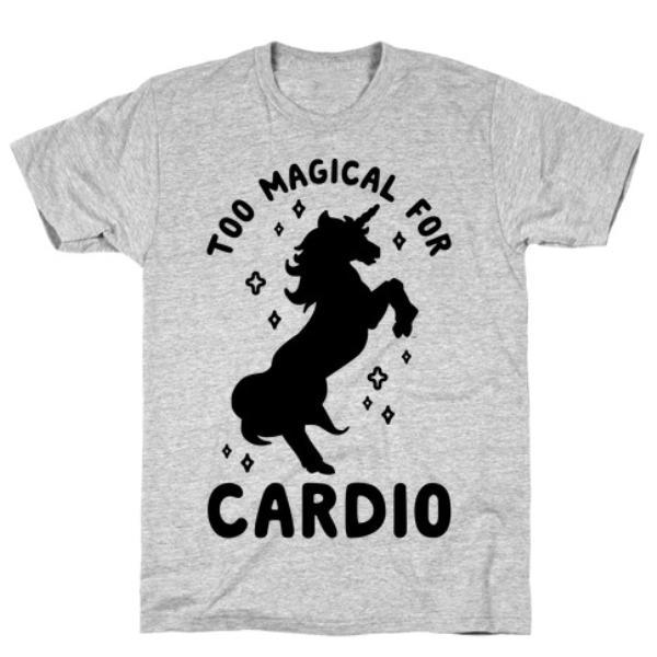 GYM FIT T-SHIRT TOO MAGICAL FOR CARDIO T-SHIRT