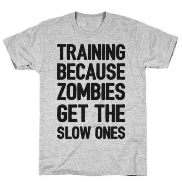 GYM FIT T-SHIRT TRAINING BECAUSE ZOMBIES GET THE GREY T-SHIRT