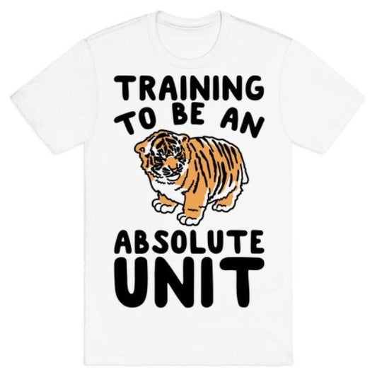 GYM FIT T-SHIRT TRAINING TO BE A ABSOLUTE UNIT T-SHIRT