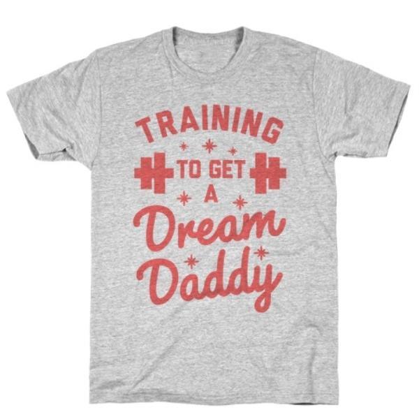 GYM FIT T-SHIRT TRAINING TO GET A DREAM DADDY T-SHIRT