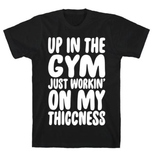 GYM FIT T-SHIRT UP IN THE GYM JUST WORKIN'  WHITE PRINT T-SHIRT