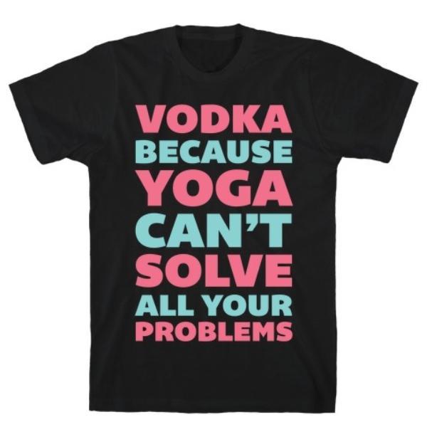 GYM FIT T-SHIRT VODKA BECAUSE YOGA CAN'T T-SHIRT