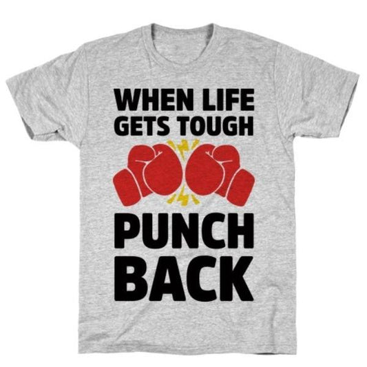 GYM FIT T-SHIRT WHEN LIFE GETS TOUGH PUNCH BACK T-SHIRT