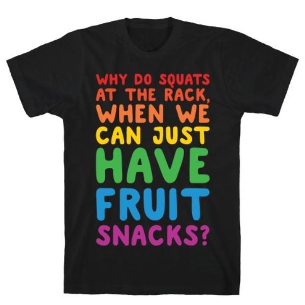 GYM FIT T-SHIRT WHY DO SQUATS AT THE RACK WHEN WHITE PRINT T-SHIRT