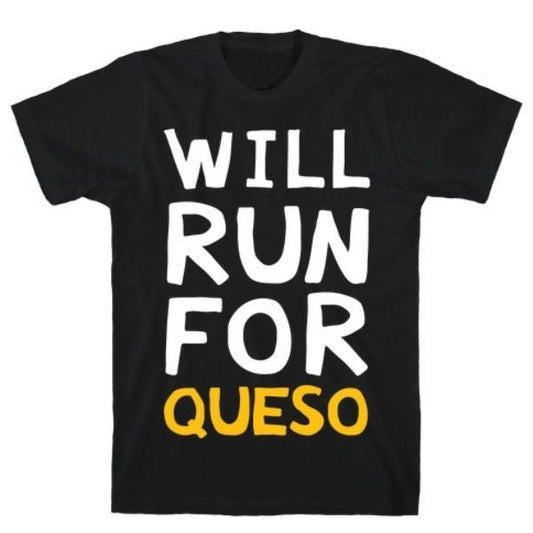 GYM FIT T-SHIRT WILL RUN FOR QUESO T-SHIRT