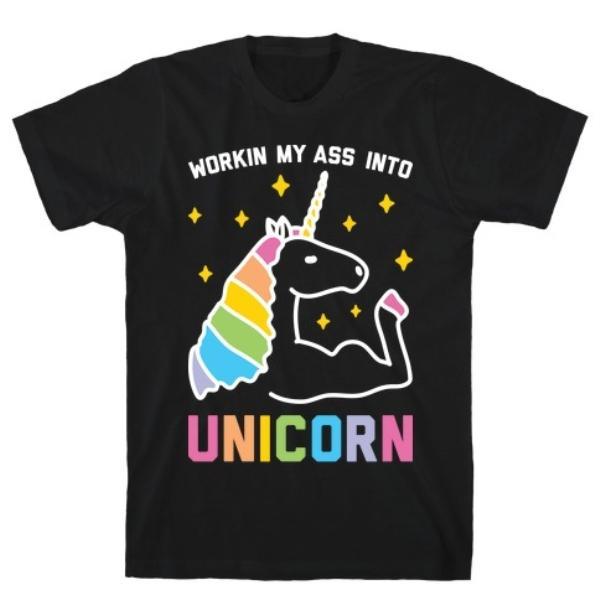 GYM FIT T-SHIRT WORKIN MY ASS INTO UNICORN T-SHIRT