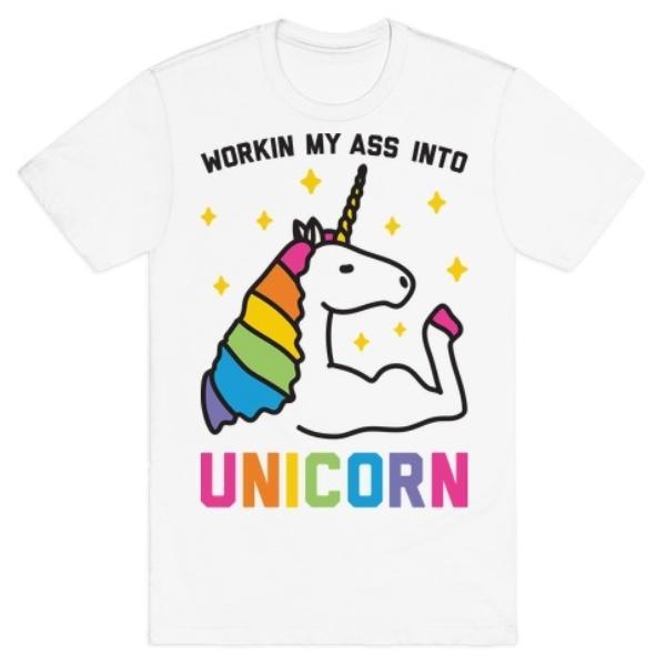 GYM FIT T-SHIRT WORKIN MY ASS INTO UNICORN WHITE T-SHIRT