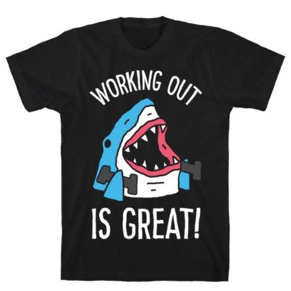 GYM FIT T-SHIRT WORKING OUT IS GREAT SHARK T-SHIRT