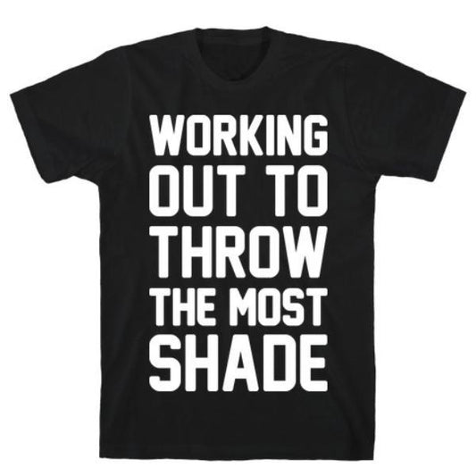 GYM FIT T-SHIRT WORKING OUT TO THROW THE MOST SHADE T-SHIRT