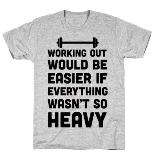 GYM FIT T-SHIRT WORKING OUT WOULD BE EASIER GREY T-SHIRT