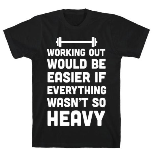 GYM FIT T-SHIRT WORKING OUT WOULD BE EASIER T-SHIRT