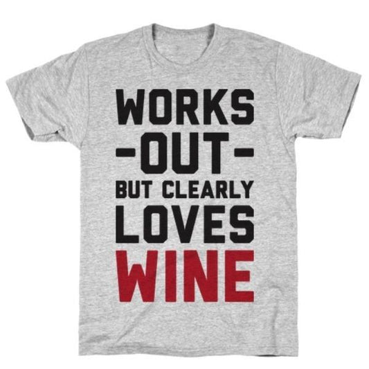 GYM FIT T-SHIRT WORKS OUT BUT CLEARLY LOVES WINE T-SHIRT