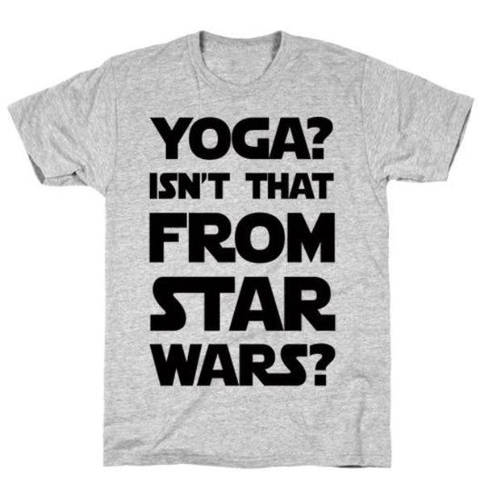 GYM FIT T-SHIRT YOGA ISN'T THAT FROM STAR WARS GREY T-SHIRT