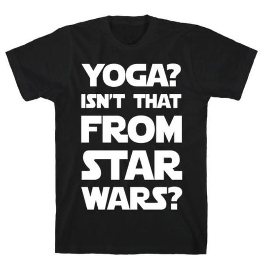 GYM FIT T-SHIRT YOGA ISN'T THAT FROM STAR WARS T-SHIRT