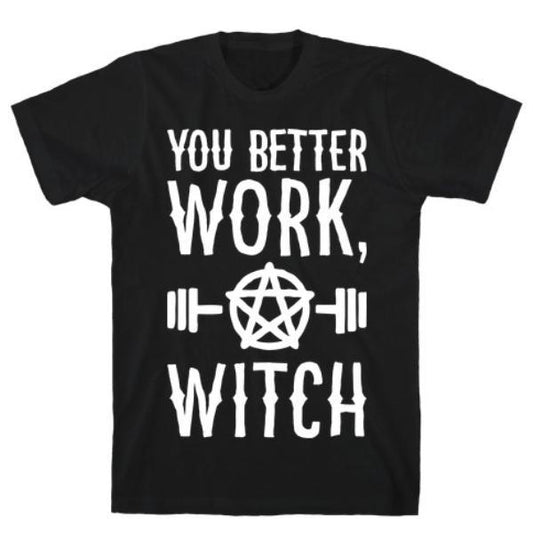 GYM FIT T-SHIRT YOU BETTER WORK, WITCH T-SHIRT